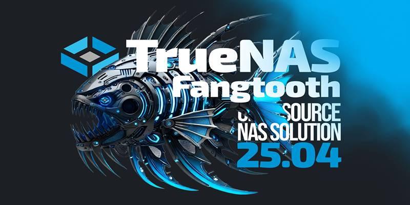 TrueNAS 25.04 "Fangtooth" Launches with Linux Kernel 6.12 and More